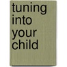 Tuning Into Your Child door Betty Rowen