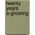 Twenty Years A-Growing