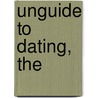 Unguide to Dating, The by Todd Hertz