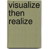 Visualize Then Realize door Rolf Nabb