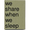 We Share When We Sleep door Jason Smith