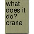 What Does It Do? Crane