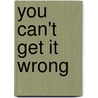 You Can't Get It Wrong door Tina Anderson