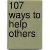 107 Ways to Help Others door Luann Lee Brown