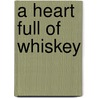 A Heart Full of Whiskey by Raquel Lesser