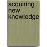 Acquiring New Knowledge by David Goldsmith
