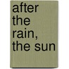 After the Rain, the Sun by C.C. Carter