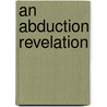 An Abduction Revelation door Tom Hay