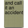 And Call It an Accident door Marie Belloc Lowndes