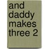 And Daddy Makes Three 2