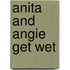 Anita and Angie Get Wet