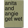 Anita and Angie Get Wet by Emily Bates