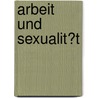 Arbeit Und Sexualit�T by Elena Rauch