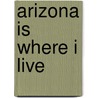 Arizona Is Where I Live by Rico Austin