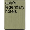 Asia's Legendary Hotels door William Warren