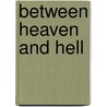 Between Heaven and Hell door James L. Whitmer