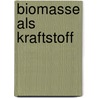 Biomasse Als Kraftstoff door Martin Giese