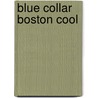 Blue Collar Boston Cool by Michael A. Connelly