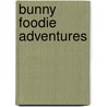 Bunny Foodie Adventures door Kathleen Morrissey