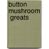 Button Mushroom  Greats