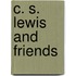 C. S. Lewis and Friends