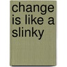 Change Is Like a Slinky by Hans Finzel