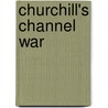 Churchill's Channel War by Roberta Jackson