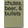 Chutes, Beer, & Bullets door Jesse C. Holder