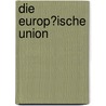 Die Europ�Ische Union door Edith Reinisch