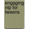 Engaging Nlp for Tweens door Judy Bartkowiak