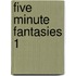 Five Minute Fantasies 1