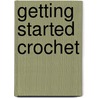 Getting Started Crochet by Judith Swartz