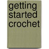 Getting Started Crochet door Judith Swartz