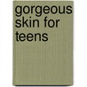 Gorgeous Skin for Teens door Erica Angyal