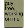 Guy Free, Working on Me by Shauna Hoffman