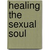 Healing the Sexual Soul door Christopher Alan Anderson