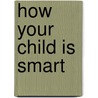 How Your Child Is Smart door Dawna Markova