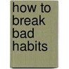 How to Break Bad Habits door Stephanie Christopher