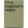 I'm a Magician's Helper door Mark Brauner Hayward