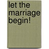 Let the Marriage Begin! door Delores Hamilton