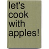 Let's Cook with Apples! door Nancy Tuminelly