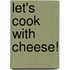 Let's Cook with Cheese!