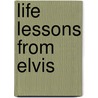 Life Lessons from Elvis door Anthony Rubino Jr