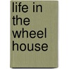 Life in the Wheel House by Walt Gaines