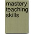 Mastery Teaching Skills