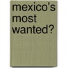 Mexico's Most Wanted� by Boze Hadleigh