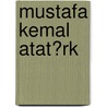Mustafa Kemal Atat�Rk by Ren Sternberg