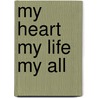 My Heart My Life My All by William MacDonald