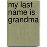 My Last Name Is Grandma by Ella Elliott Colvin