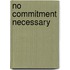 No Commitment Necessary